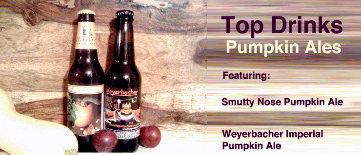 It is not too early to break out the Pumpkin Beers: Weyerbacher Imperial and Smuttynose Pumpkin Ales